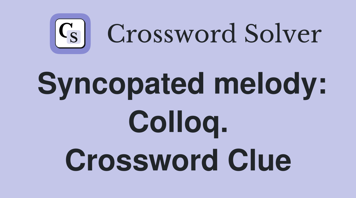 Syncopated melody: Colloq. Crossword Clue