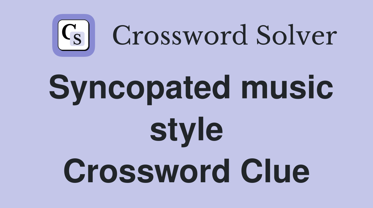 Syncopated music style Crossword Clue