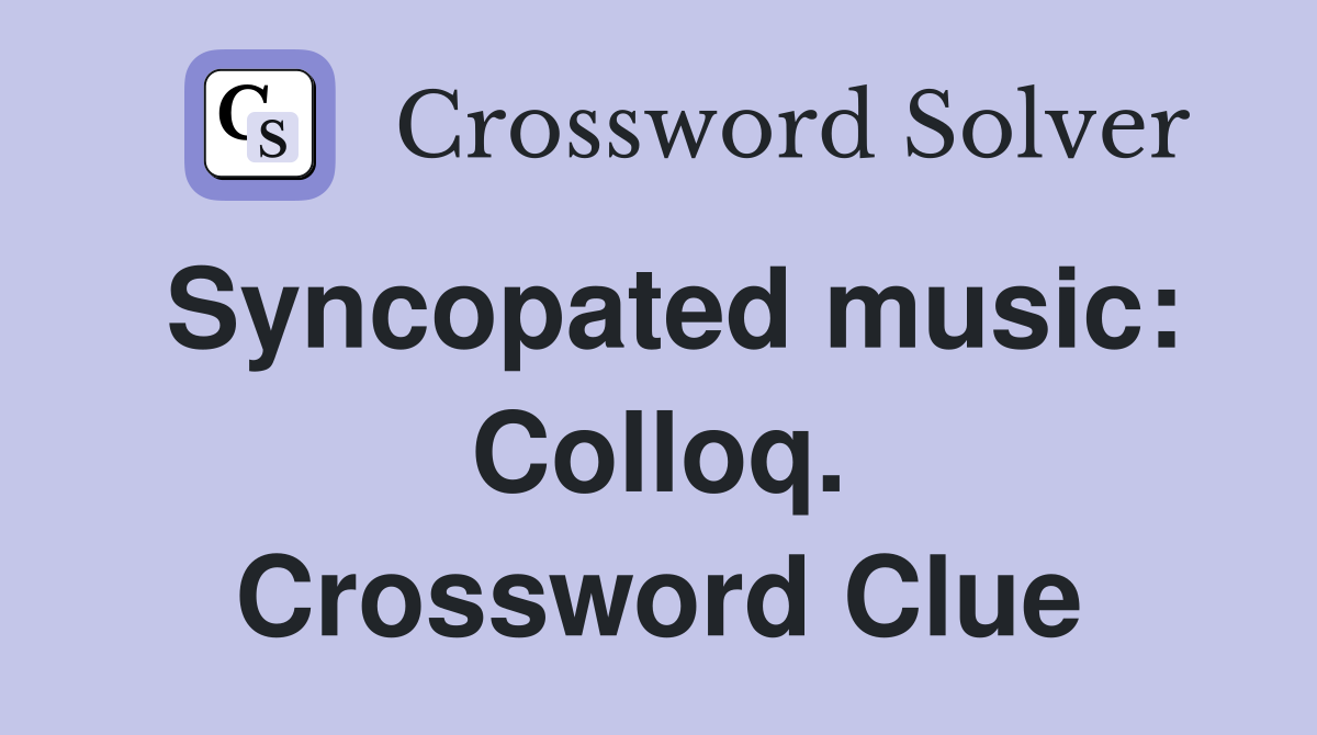 Syncopated music: Colloq. Crossword Clue