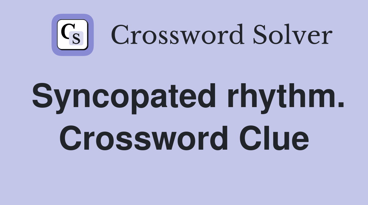 Syncopated rhythm. Crossword Clue
