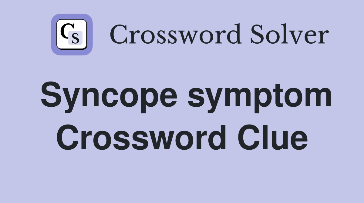 Syncope symptom Crossword Clue