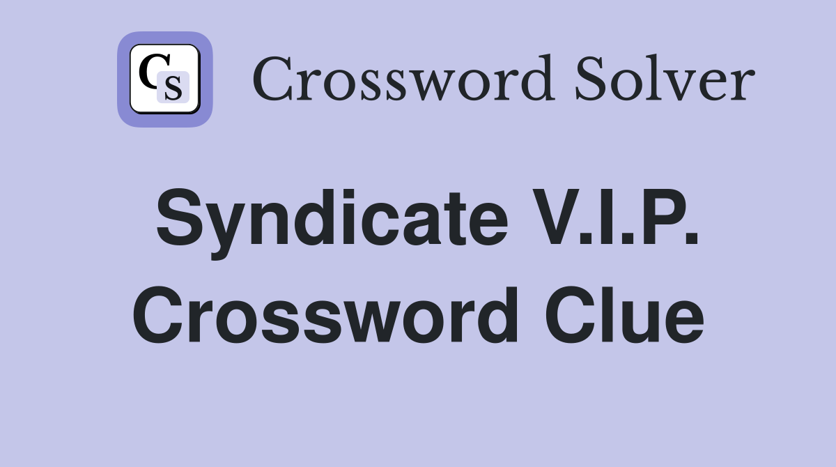 Syndicate V.I.P. Crossword Clue