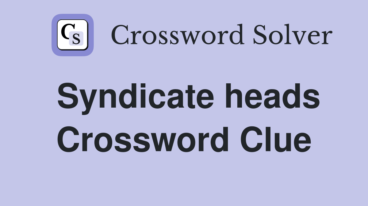 Syndicate heads Crossword Clue