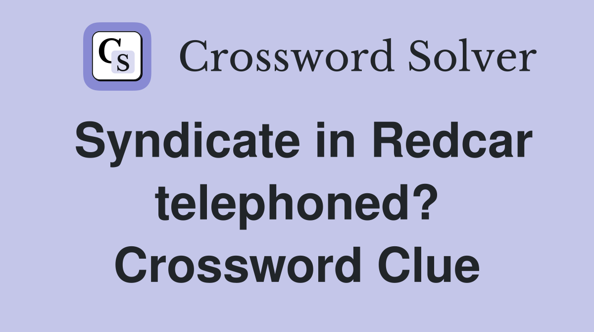 Syndicate in Redcar telephoned? Crossword Clue