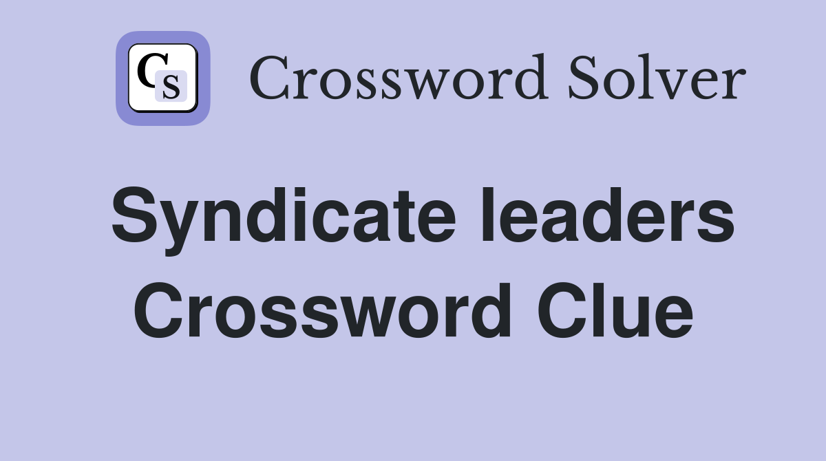 Syndicate leaders Crossword Clue