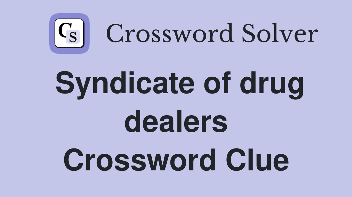 Syndicate of drug dealers Crossword Clue