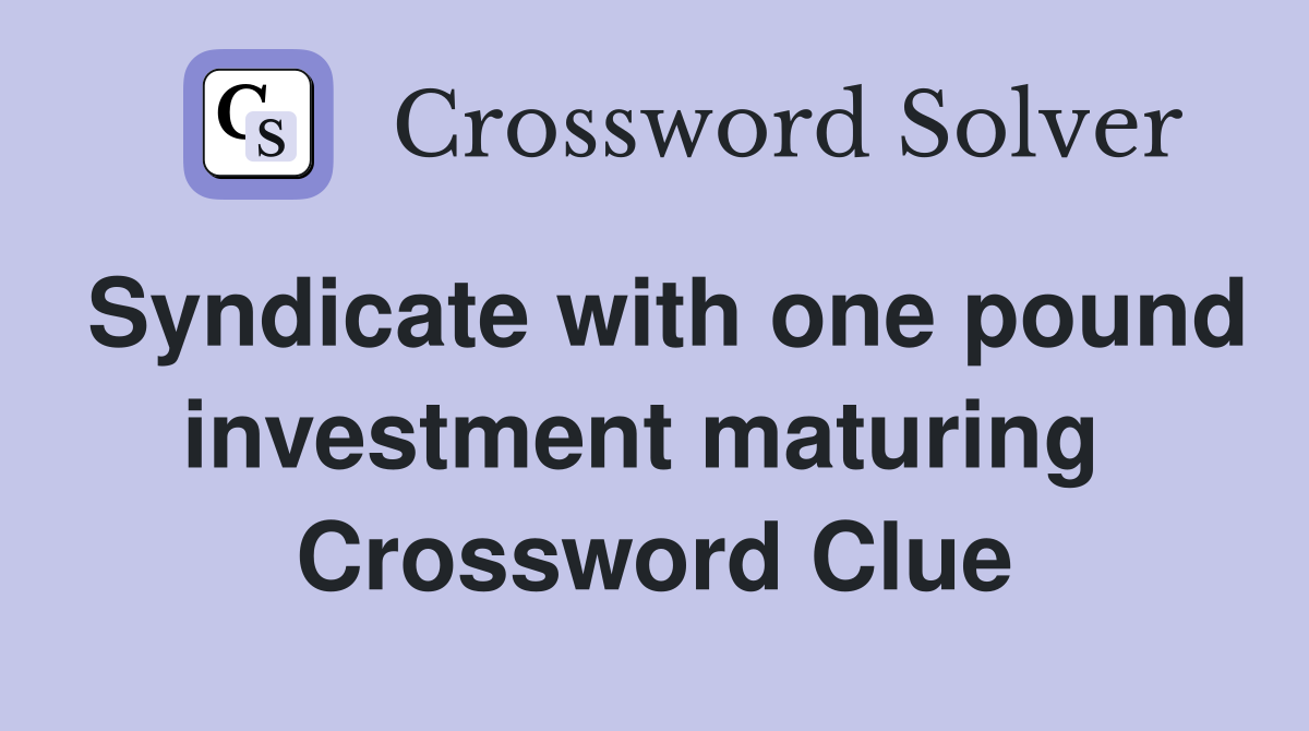 Syndicate with one pound investment maturing  Crossword Clue