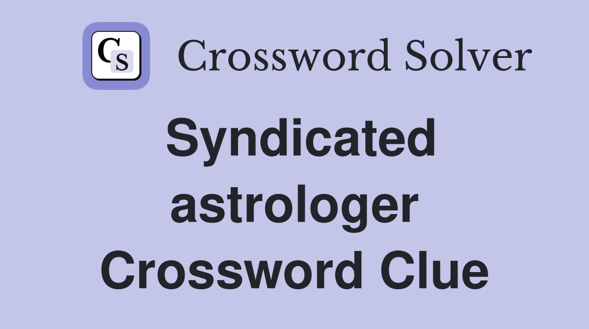 Syndicated astrologer Crossword Clue