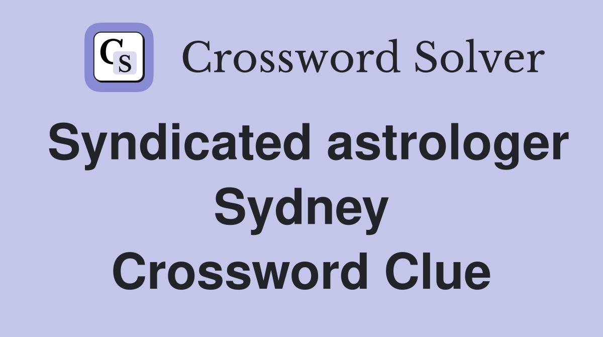 Syndicated astrologer Sydney Crossword Clue