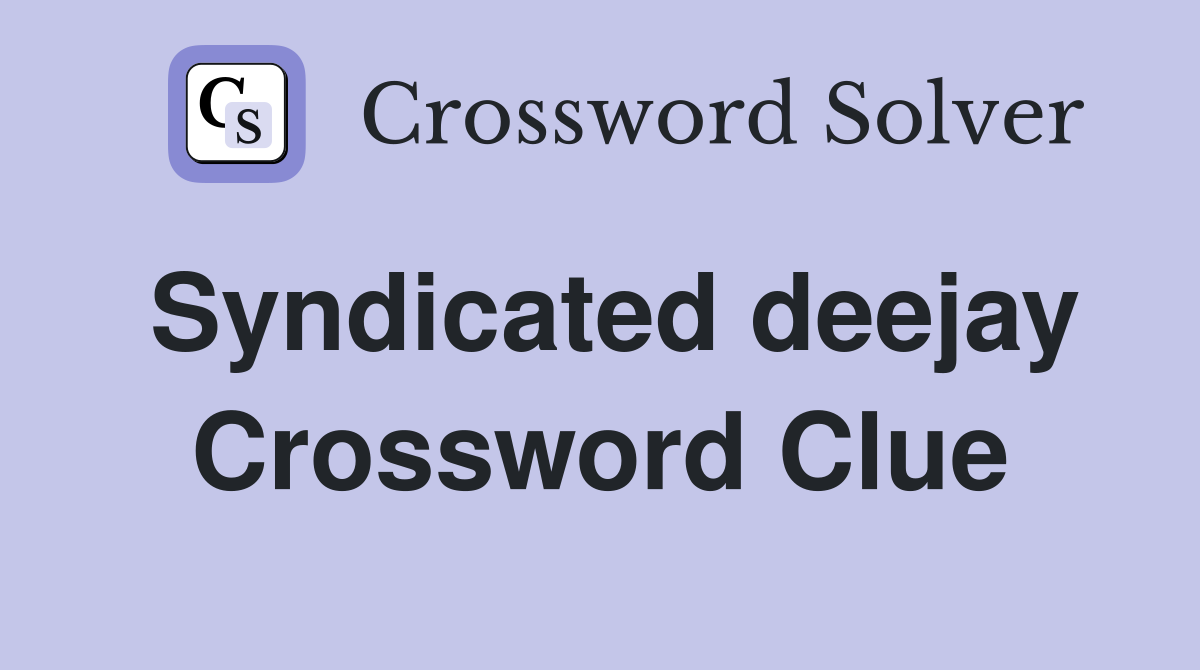 Syndicated deejay Crossword Clue