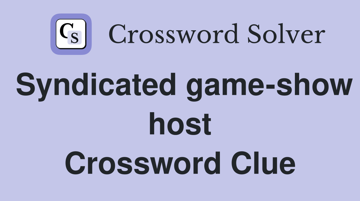 Syndicated game-show host Crossword Clue