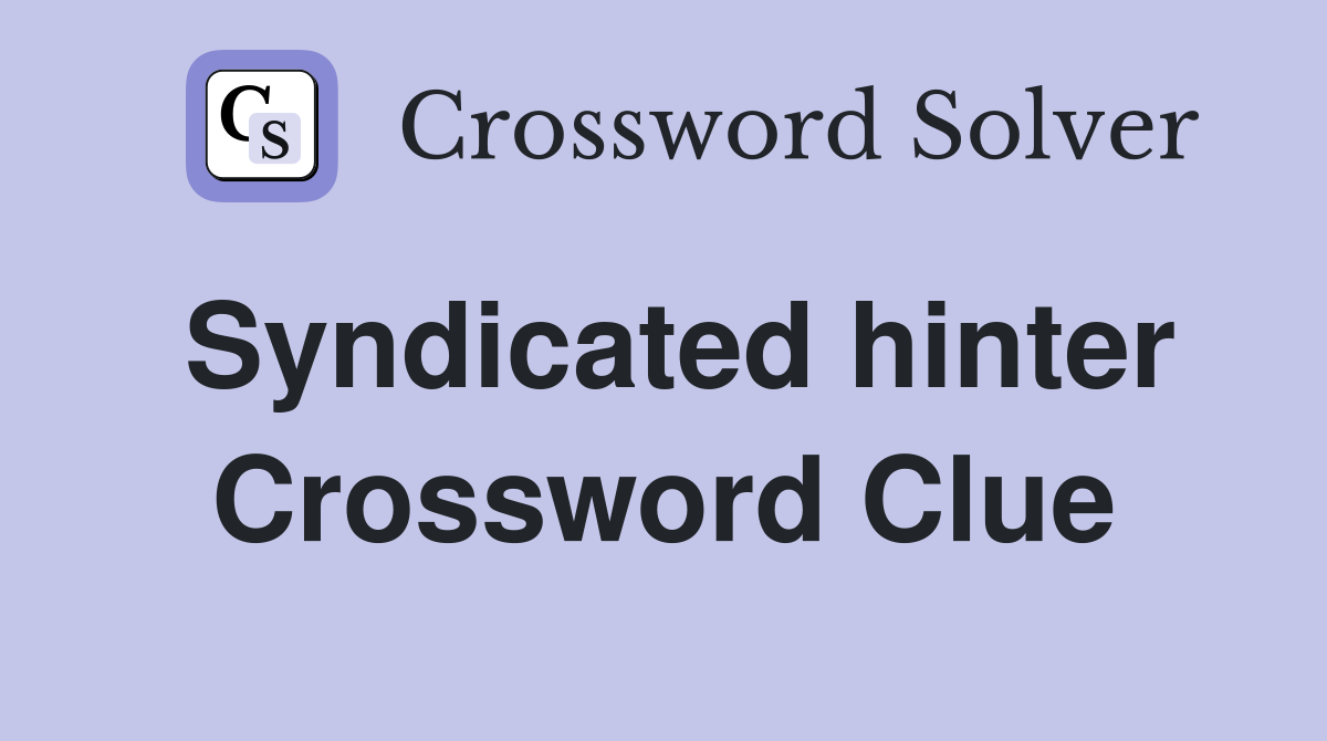 Syndicated hinter Crossword Clue