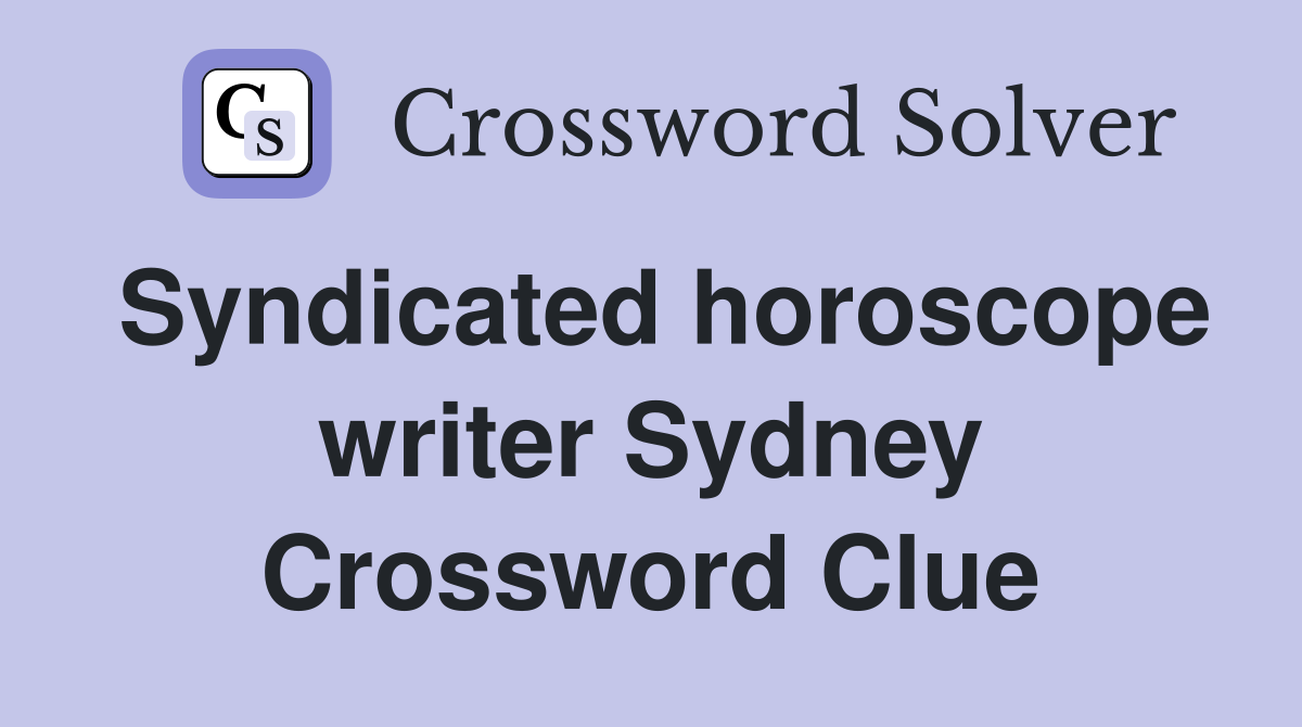Syndicated horoscope writer Sydney Crossword Clue