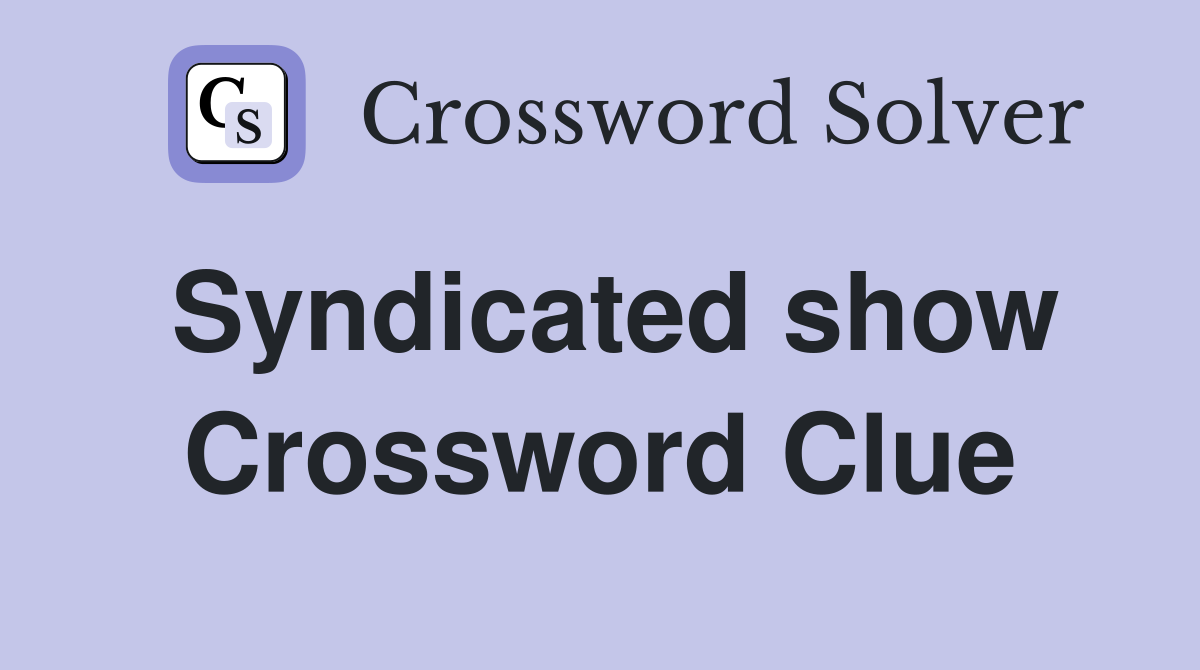 Syndicated show Crossword Clue