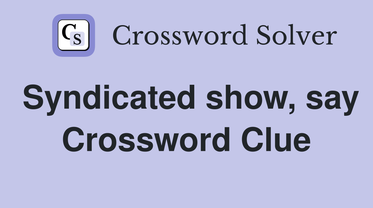 Syndicated show, say Crossword Clue