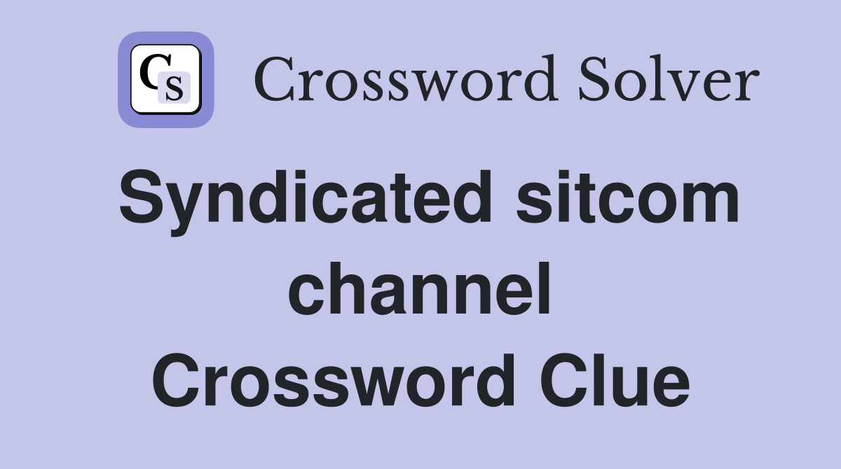 Syndicated sitcom channel Crossword Clue