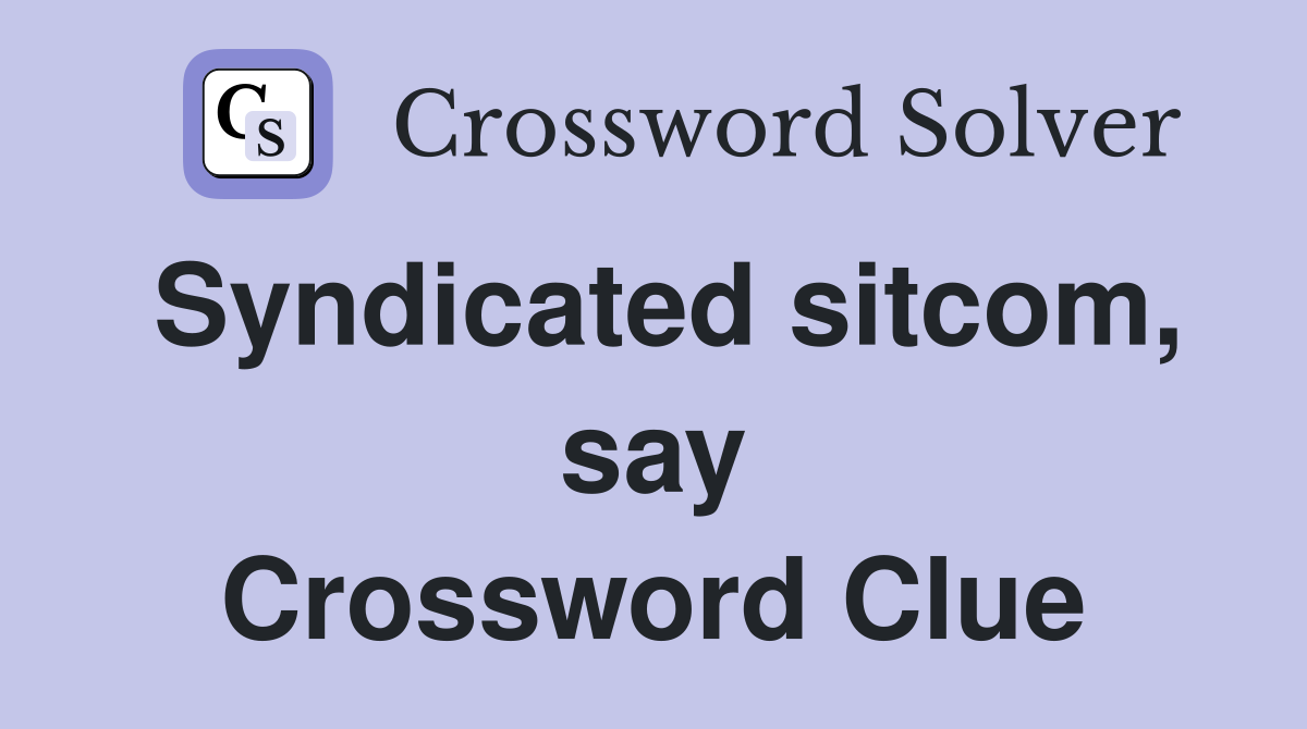 Syndicated sitcom, say Crossword Clue