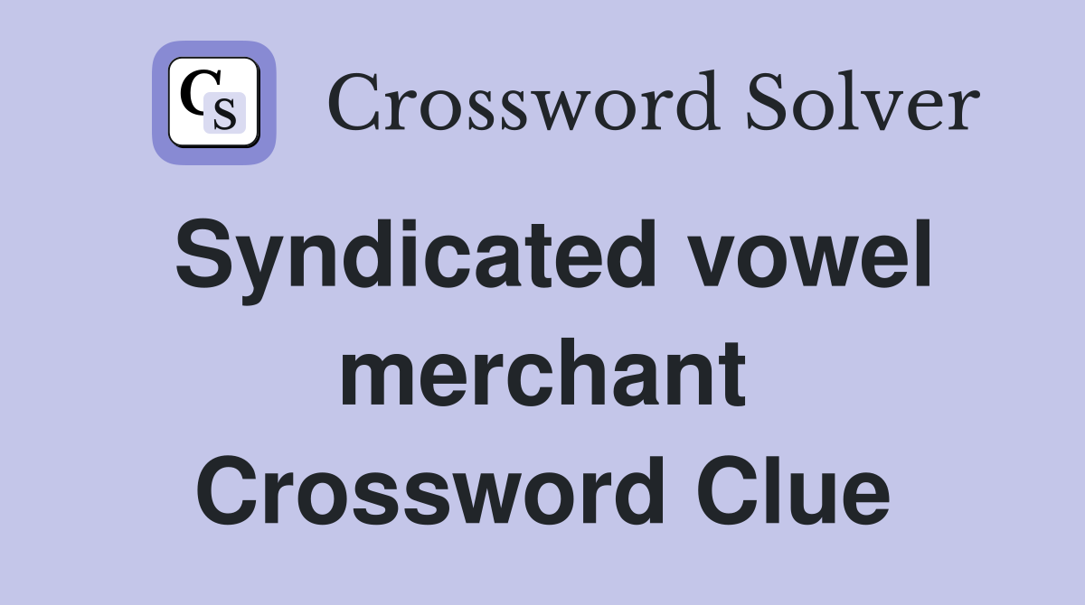 Syndicated vowel merchant Crossword Clue