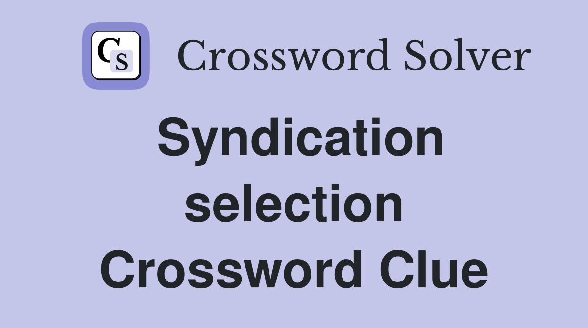 Syndication selection Crossword Clue