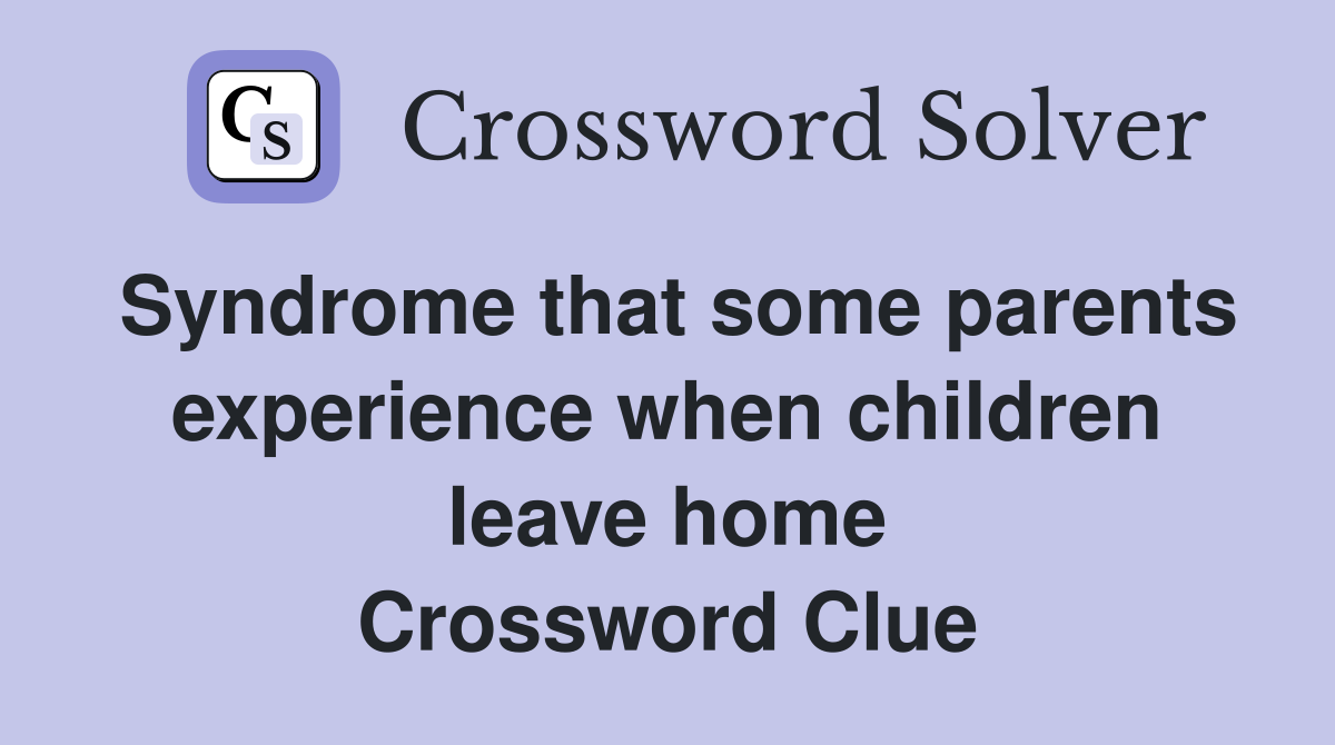 Syndrome that some parents experience when children leave home Crossword Clue