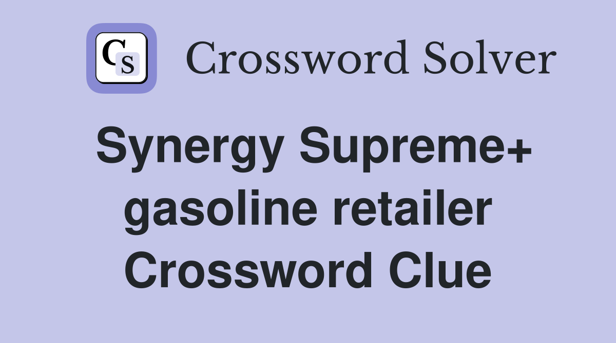 Synergy Supreme+ gasoline retailer Crossword Clue