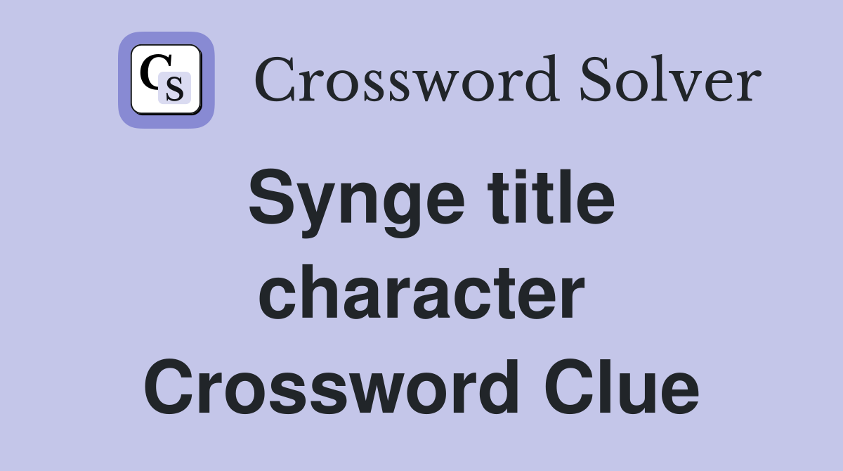 Synge title character Crossword Clue