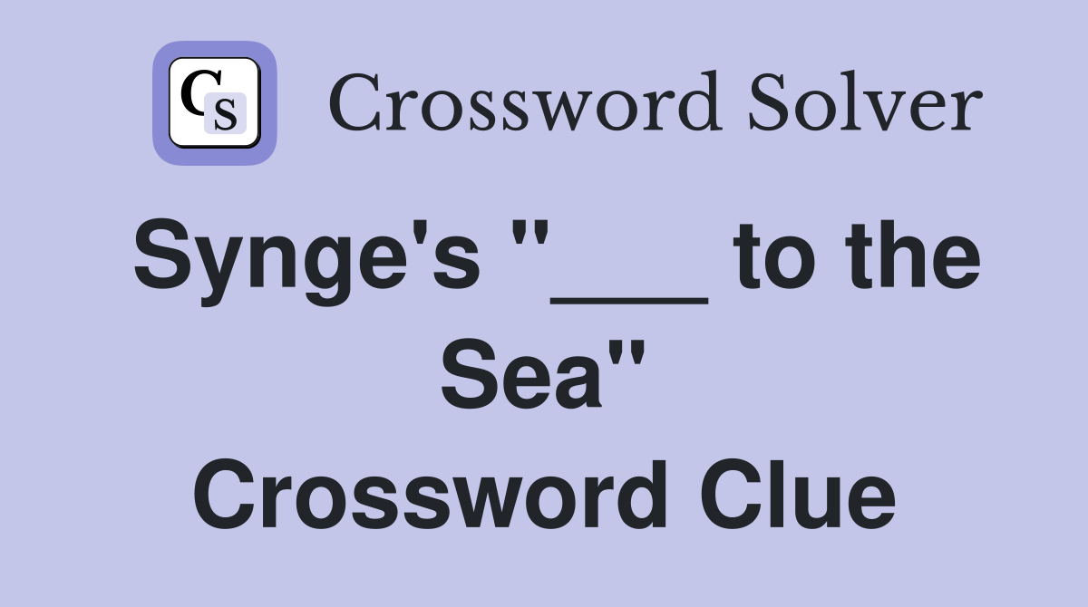 Synge's "___ to the Sea" Crossword Clue
