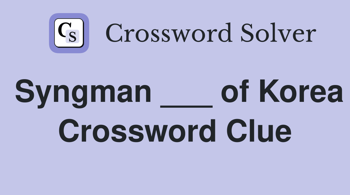 Syngman ___ of Korea Crossword Clue