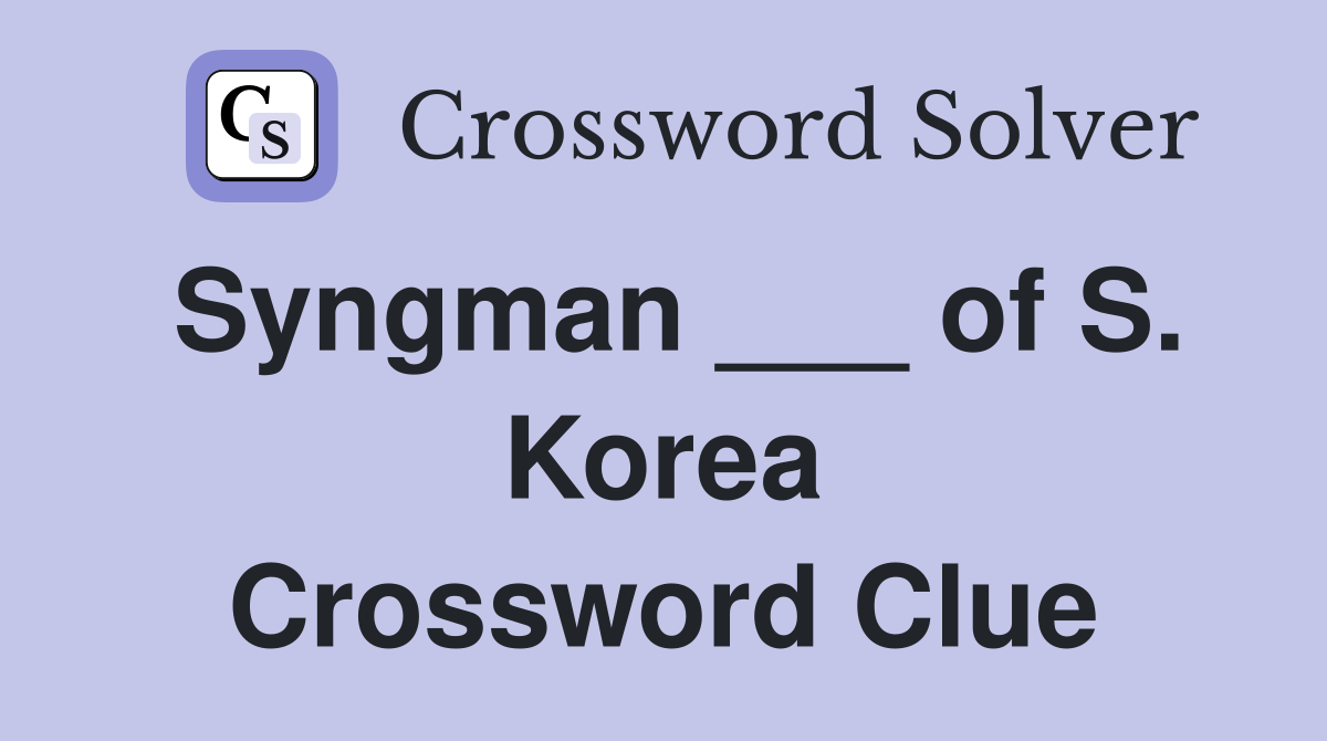 Syngman ___ of S. Korea Crossword Clue