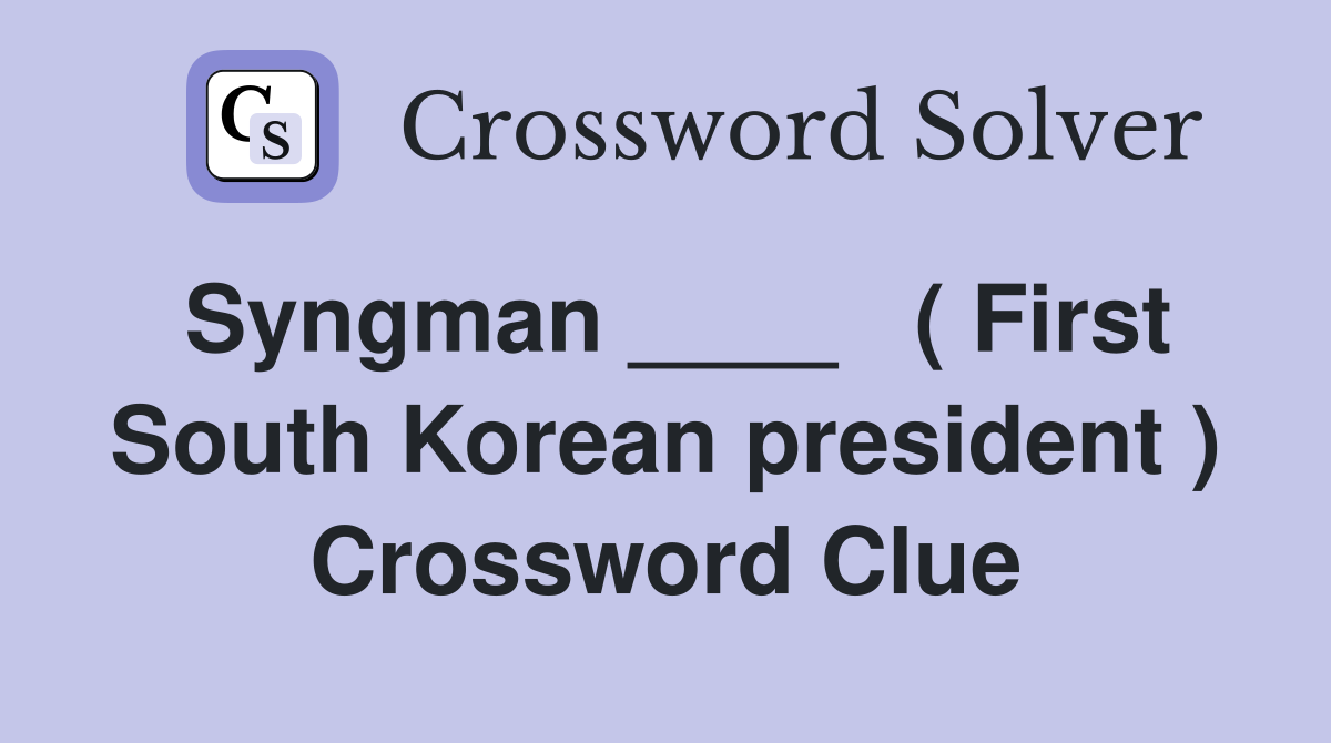 Syngman ____   ( First South Korean president ) Crossword Clue
