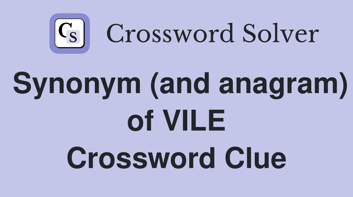 Synonym (and anagram) of VILE Crossword Clue