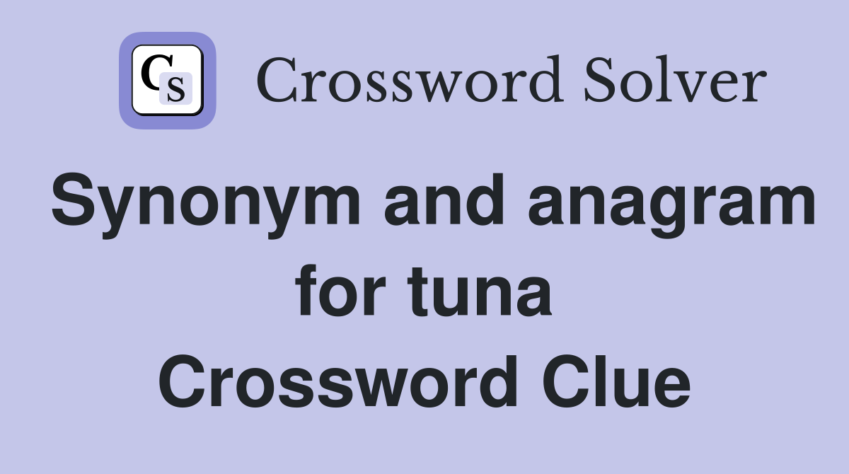Synonym and anagram for tuna Crossword Clue