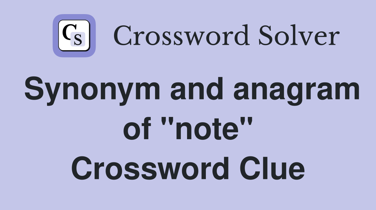 Synonym and anagram of "note" Crossword Clue