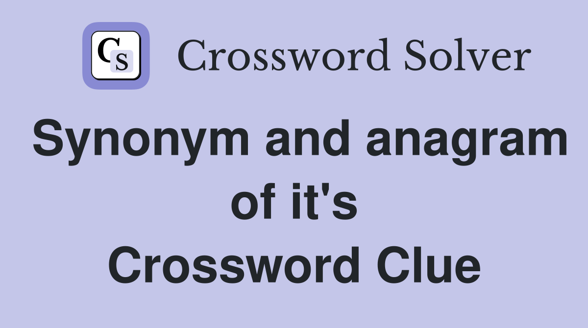 Synonym and anagram of it's Crossword Clue