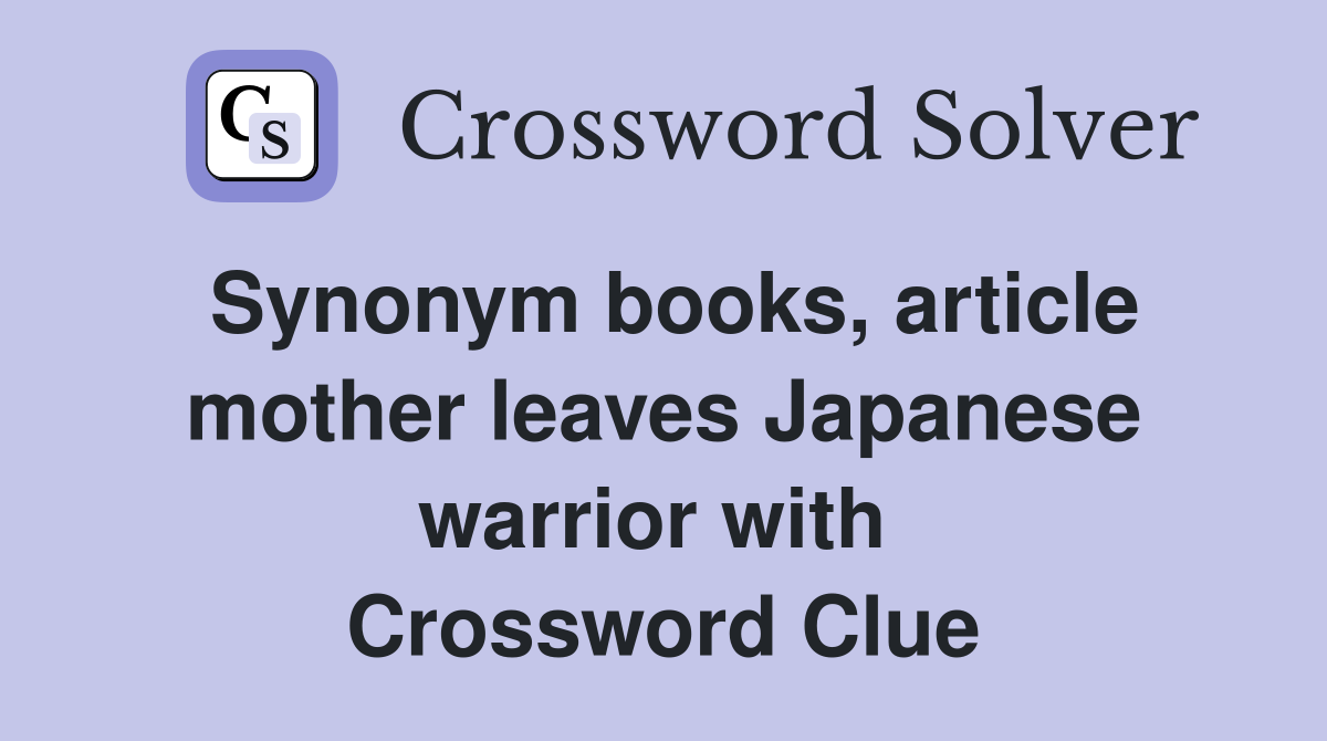 Synonym books, article mother leaves Japanese warrior with  Crossword Clue