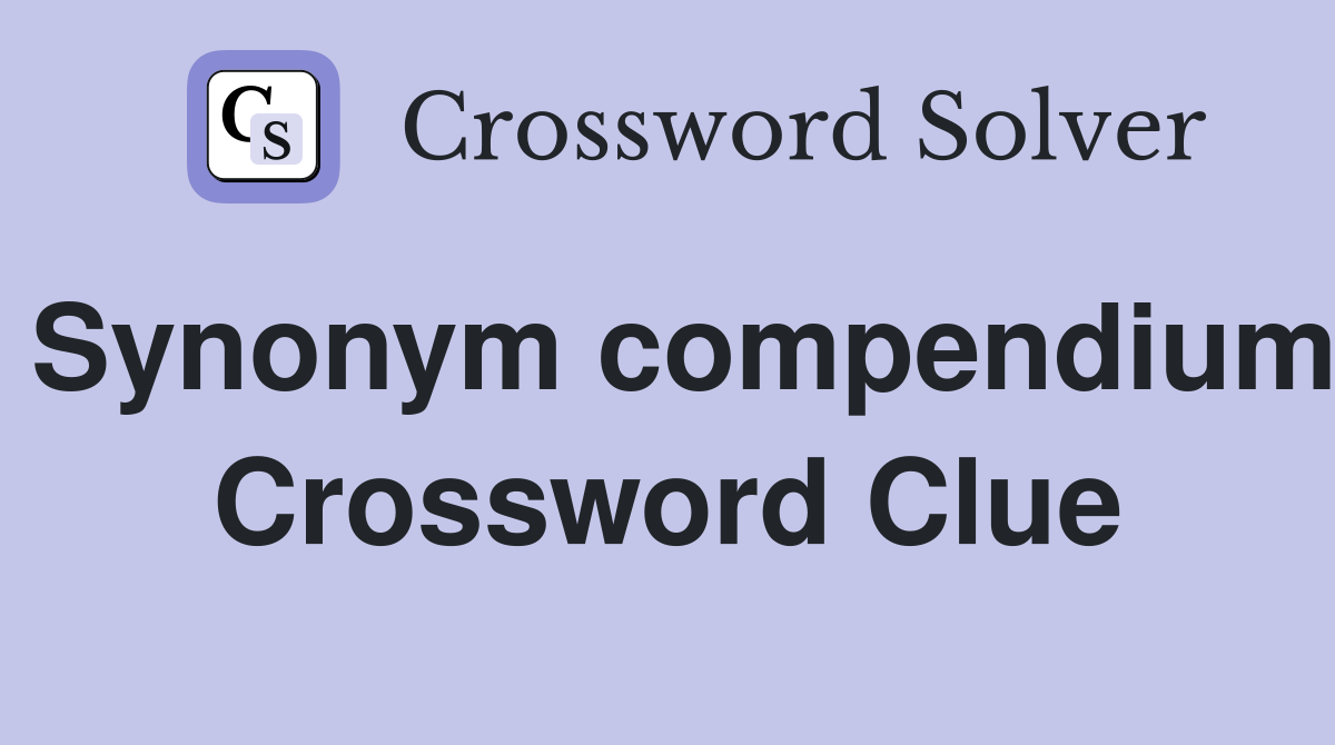 Synonym compendium Crossword Clue