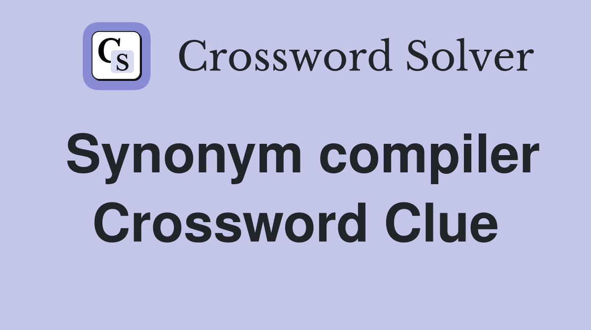 Synonym compiler Crossword Clue