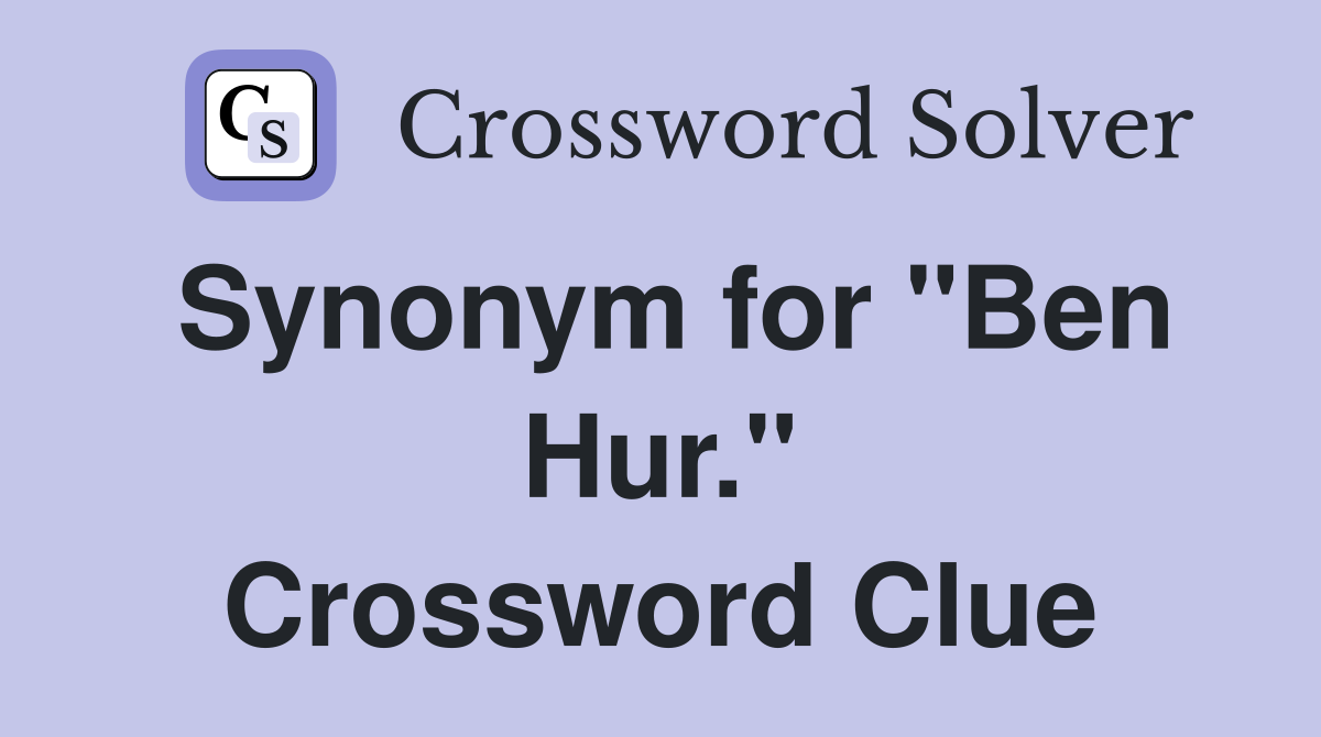 Synonym for "Ben Hur." Crossword Clue