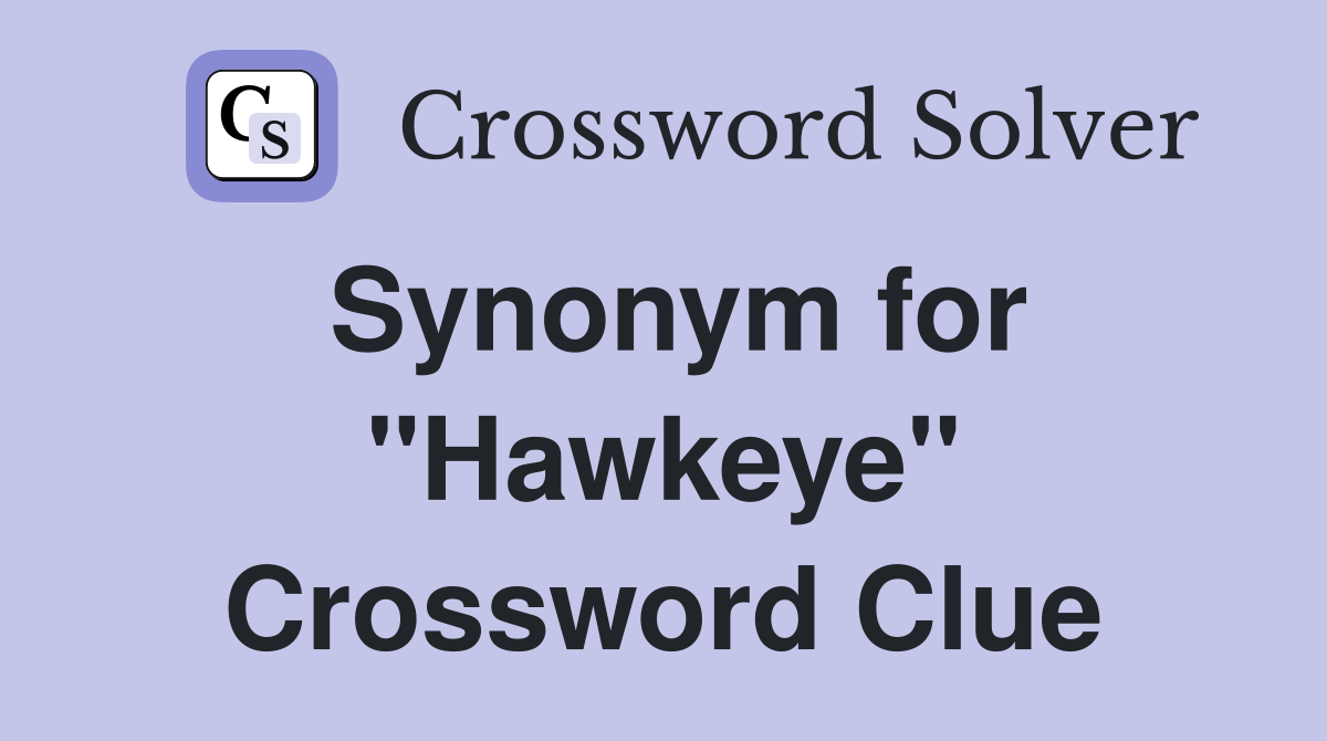 Synonym for "Hawkeye" Crossword Clue