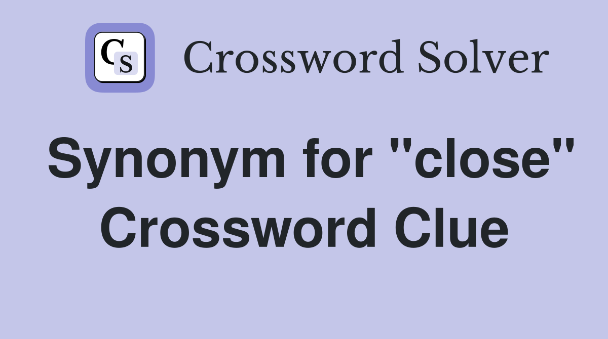 Synonym for "close" Crossword Clue