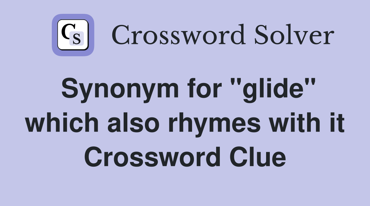Synonym for "glide" which also rhymes with it Crossword Clue