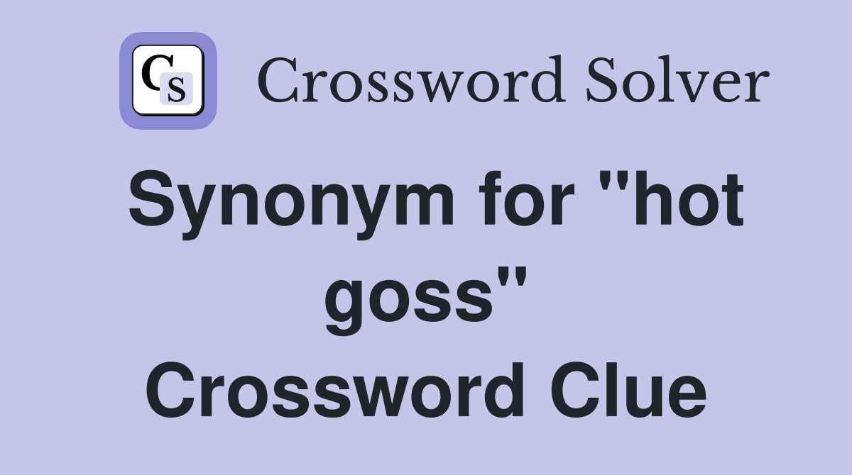 Synonym for "hot goss" Crossword Clue
