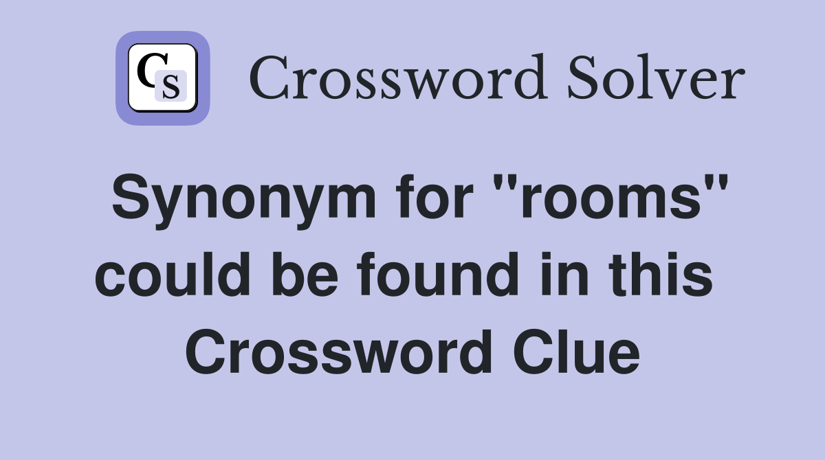 Synonym for "rooms" could be found in this  Crossword Clue