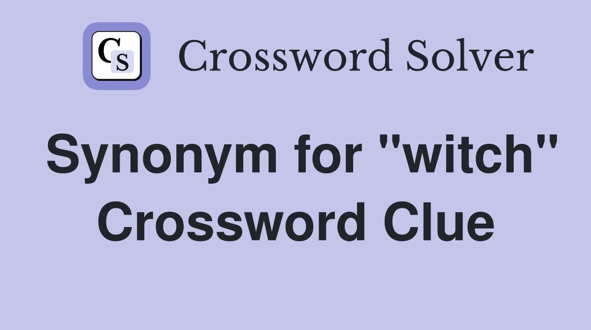 Synonym for "witch" Crossword Clue
