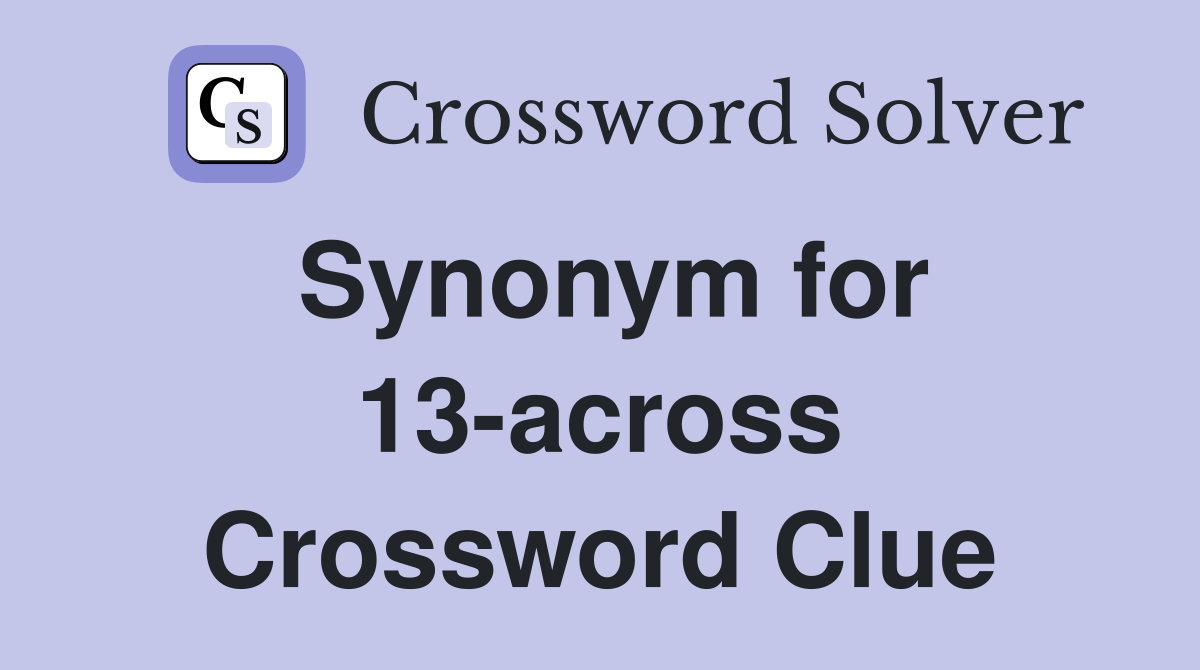 Synonym for 13-across Crossword Clue