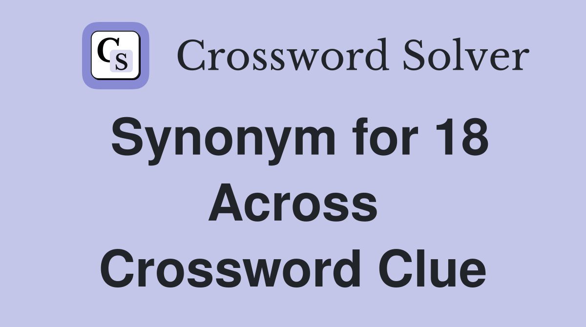 Synonym for 18 Across Crossword Clue