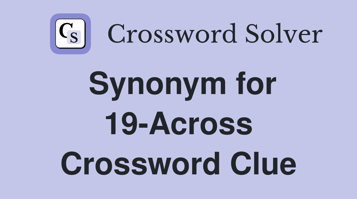 Synonym for 19-Across Crossword Clue