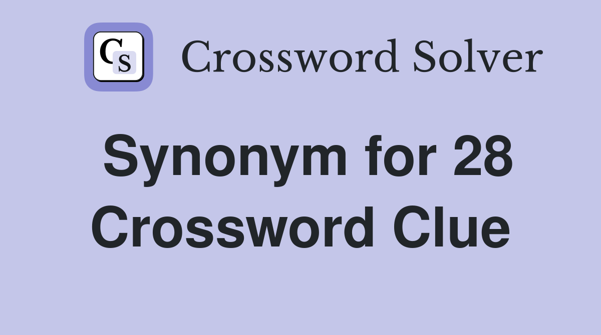 Synonym for 28 Crossword Clue