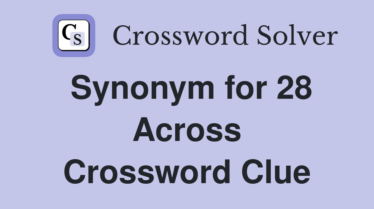 Synonym for 28 Across Crossword Clue