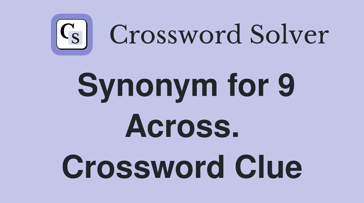 Synonym for 9 Across. Crossword Clue